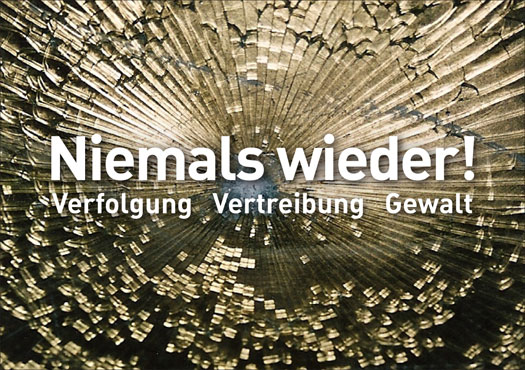 Niemals wieder ! Verfolgung Vetreibung Gewalt 